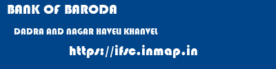 BANK OF BARODA  DADRA AND NAGAR HAVELI KHANVEL    ifsc code